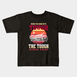 The Tough Rides Free Inspirational Quote Phrase Text Kids T-Shirt